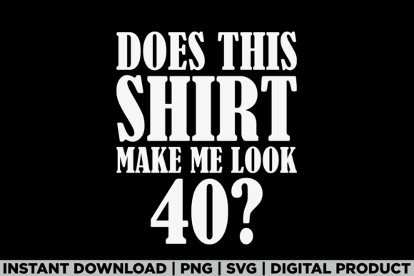 40th Birthday Shirt Make Me Look 40 Graphics