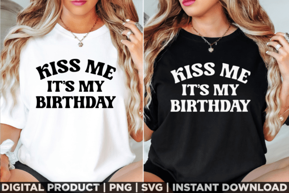 Kiss Me Its My Birthday Shirt Graphics